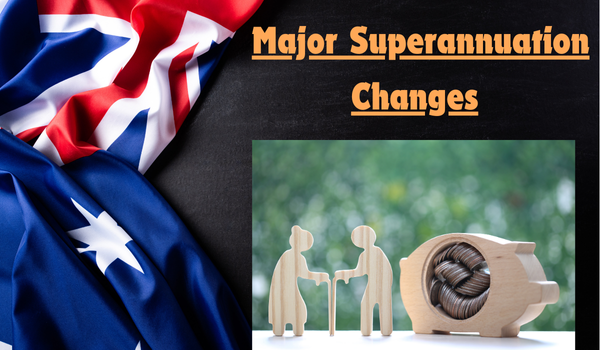 Major Superannuation Changes