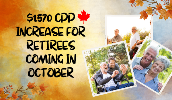 $1,570 CPP Increase for Retirees Coming in October