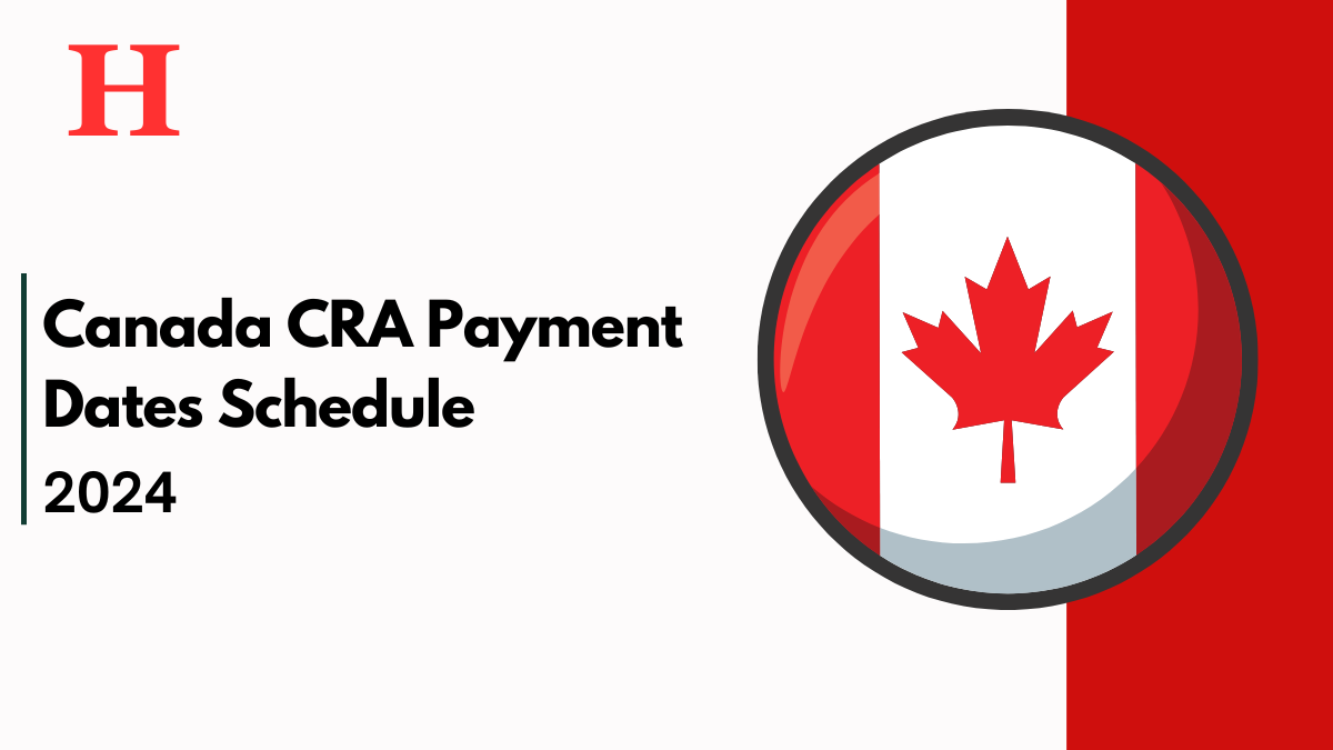 Canada CRA Payment Dates Schedule For 2024: Federal Benefits Explained