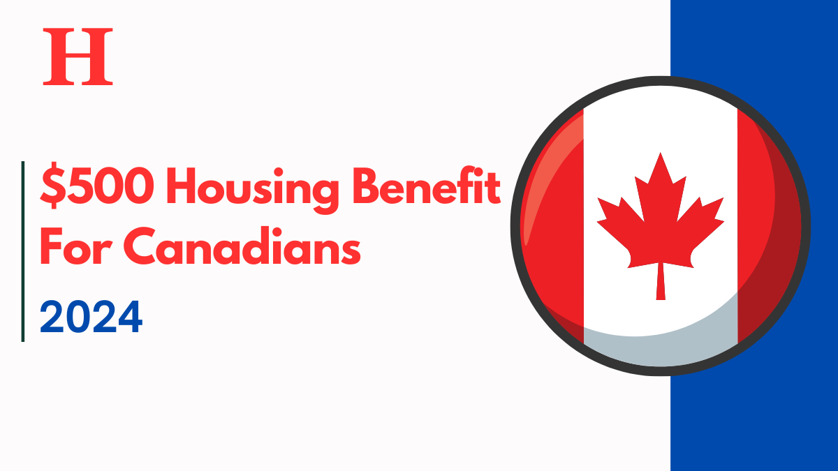 $500 Housing Benefit For Canadians : Details on Eligibility Criteria