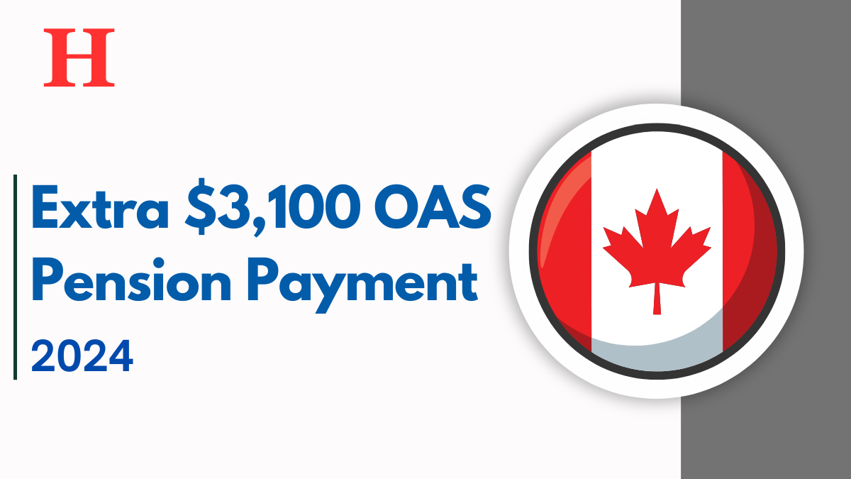 Extra $3,100 OAS Pension Payment for 2024, Eligibility and Payment Dates for Canadian Seniors