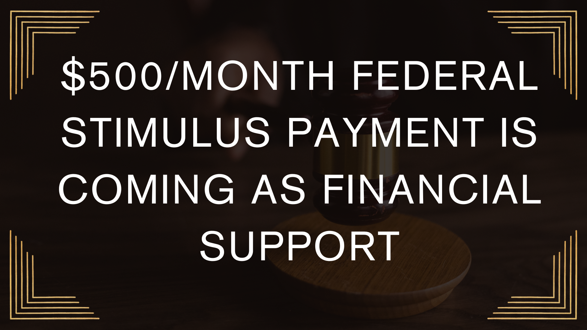 $500/Month Federal Stimulus Payment is Coming as Financial Support