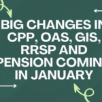 Big Changes in CPP, OAS, GIS, RRSP and Pension Coming