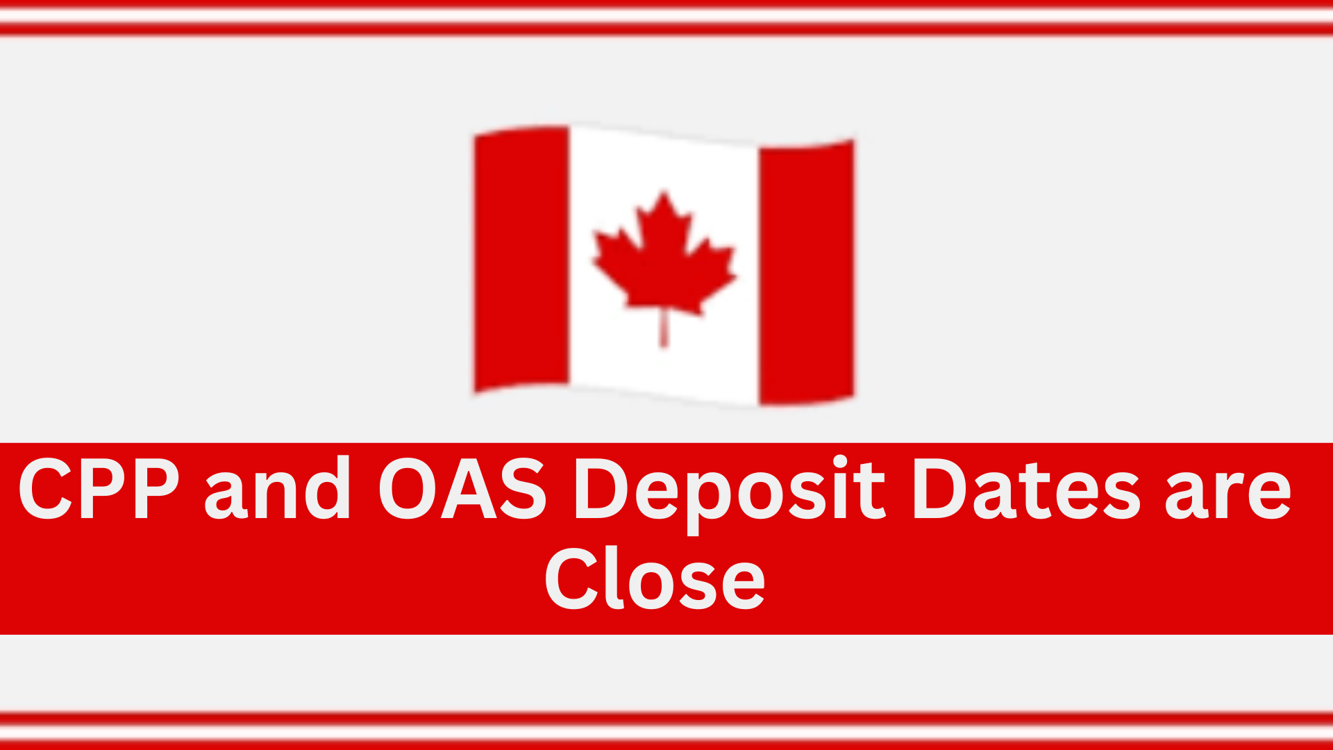 CPP and OAS Deposit Dates are Close