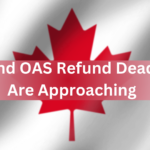 CPP and OAS Refund Deadlines Are Approaching