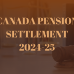 Canada Pension Settlement 2024-25