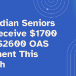 Canadian Seniors To Receive $1700 and $2600 OAS Payment